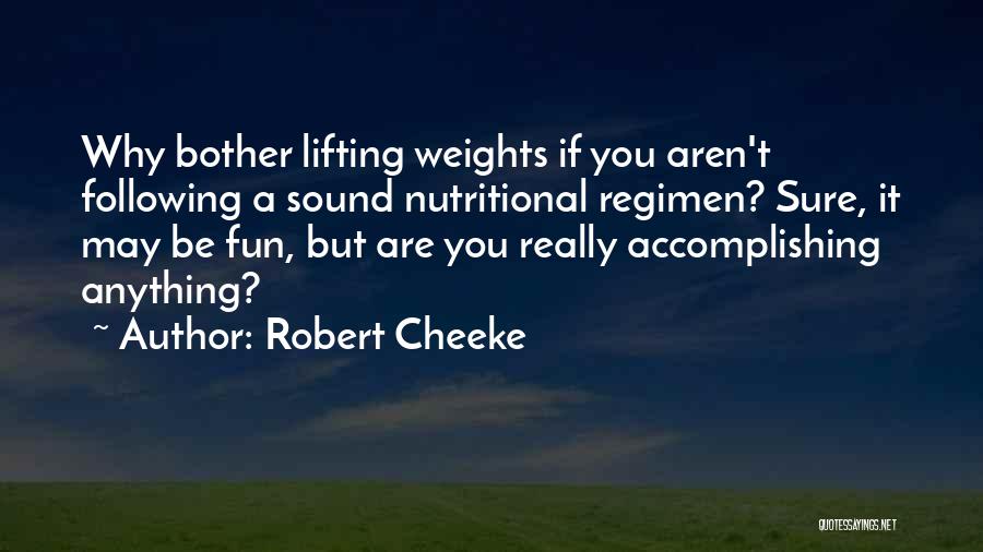 Robert Cheeke Quotes: Why Bother Lifting Weights If You Aren't Following A Sound Nutritional Regimen? Sure, It May Be Fun, But Are You