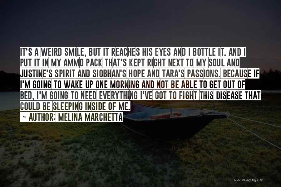 Melina Marchetta Quotes: It's A Weird Smile, But It Reaches His Eyes And I Bottle It. And I Put It In My Ammo