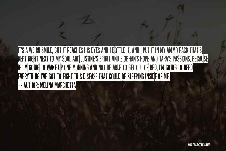 Melina Marchetta Quotes: It's A Weird Smile, But It Reaches His Eyes And I Bottle It. And I Put It In My Ammo