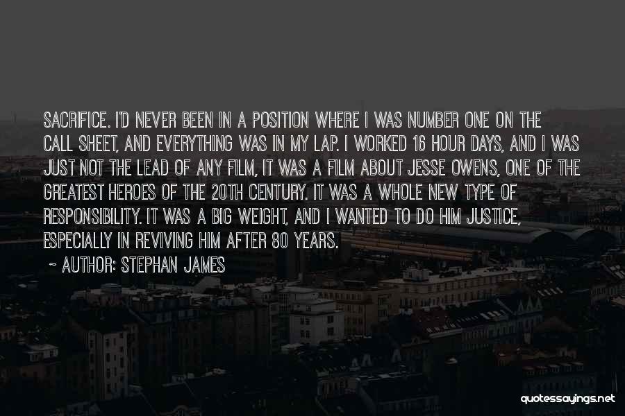 Stephan James Quotes: Sacrifice. I'd Never Been In A Position Where I Was Number One On The Call Sheet, And Everything Was In