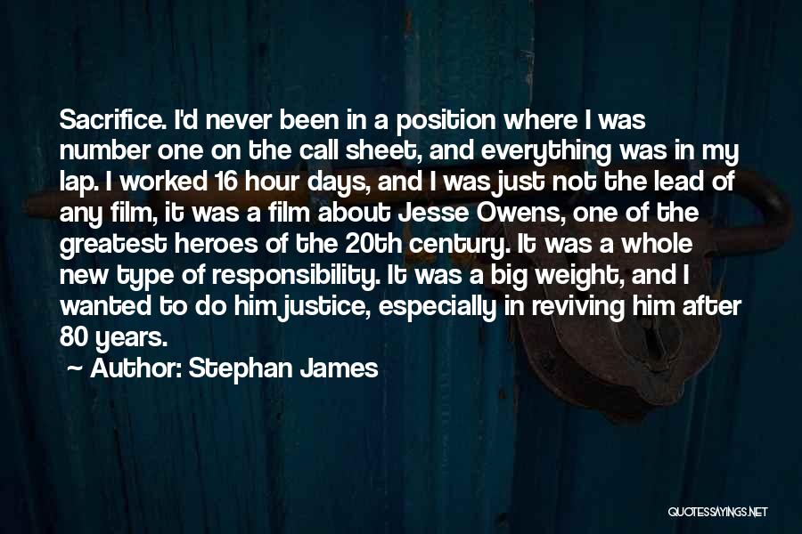 Stephan James Quotes: Sacrifice. I'd Never Been In A Position Where I Was Number One On The Call Sheet, And Everything Was In