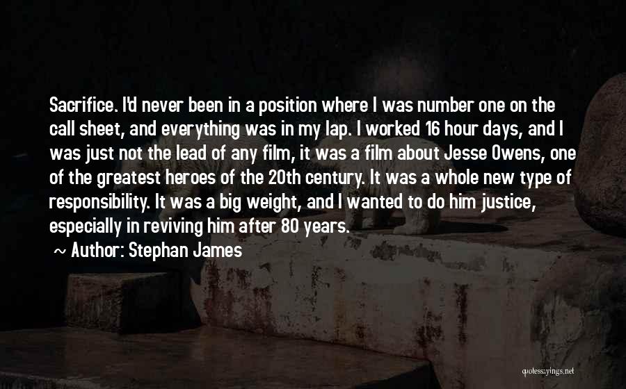 Stephan James Quotes: Sacrifice. I'd Never Been In A Position Where I Was Number One On The Call Sheet, And Everything Was In