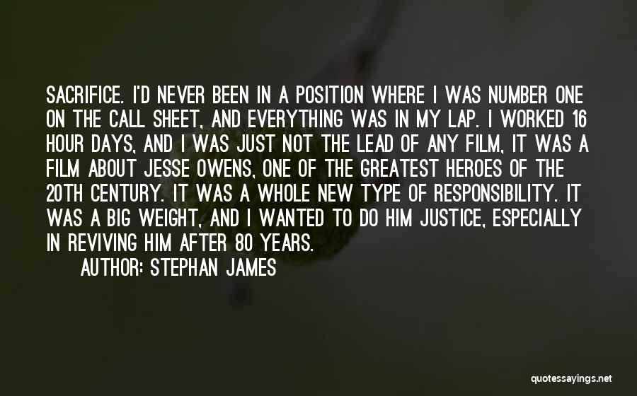 Stephan James Quotes: Sacrifice. I'd Never Been In A Position Where I Was Number One On The Call Sheet, And Everything Was In