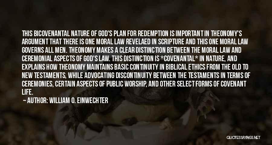 William O. Einwechter Quotes: This Bicovenantal Nature Of God's Plan For Redemption Is Important In Theonomy's Argument That There Is One Moral Law Revelaed