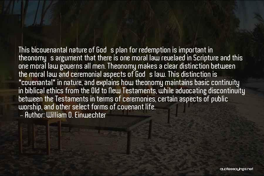 William O. Einwechter Quotes: This Bicovenantal Nature Of God's Plan For Redemption Is Important In Theonomy's Argument That There Is One Moral Law Revelaed