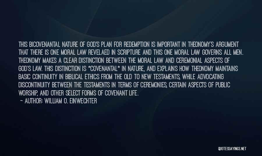 William O. Einwechter Quotes: This Bicovenantal Nature Of God's Plan For Redemption Is Important In Theonomy's Argument That There Is One Moral Law Revelaed