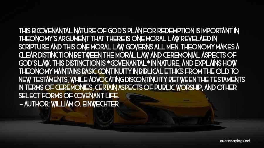 William O. Einwechter Quotes: This Bicovenantal Nature Of God's Plan For Redemption Is Important In Theonomy's Argument That There Is One Moral Law Revelaed