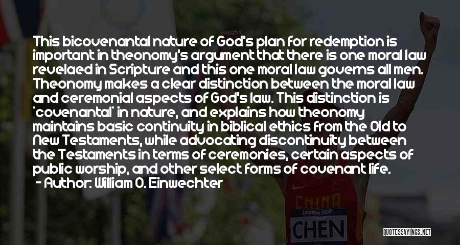 William O. Einwechter Quotes: This Bicovenantal Nature Of God's Plan For Redemption Is Important In Theonomy's Argument That There Is One Moral Law Revelaed