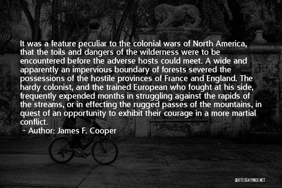 James F. Cooper Quotes: It Was A Feature Peculiar To The Colonial Wars Of North America, That The Toils And Dangers Of The Wilderness