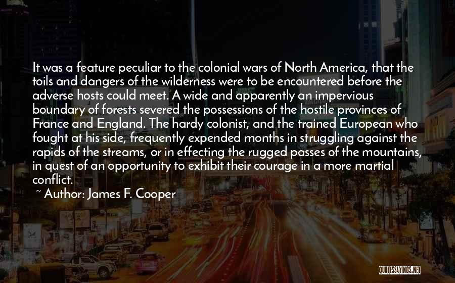 James F. Cooper Quotes: It Was A Feature Peculiar To The Colonial Wars Of North America, That The Toils And Dangers Of The Wilderness