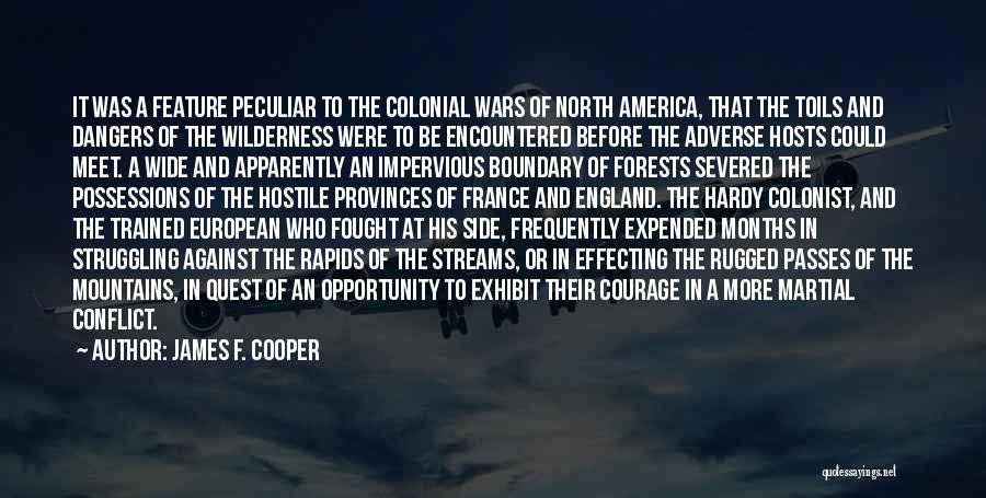 James F. Cooper Quotes: It Was A Feature Peculiar To The Colonial Wars Of North America, That The Toils And Dangers Of The Wilderness