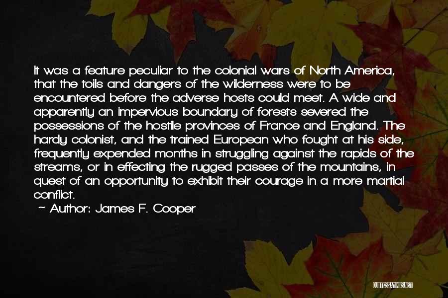 James F. Cooper Quotes: It Was A Feature Peculiar To The Colonial Wars Of North America, That The Toils And Dangers Of The Wilderness