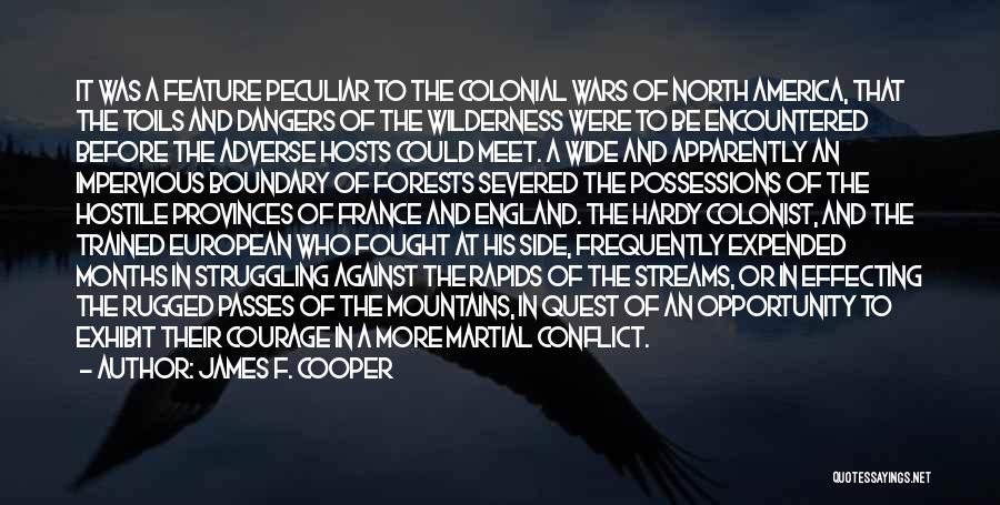 James F. Cooper Quotes: It Was A Feature Peculiar To The Colonial Wars Of North America, That The Toils And Dangers Of The Wilderness
