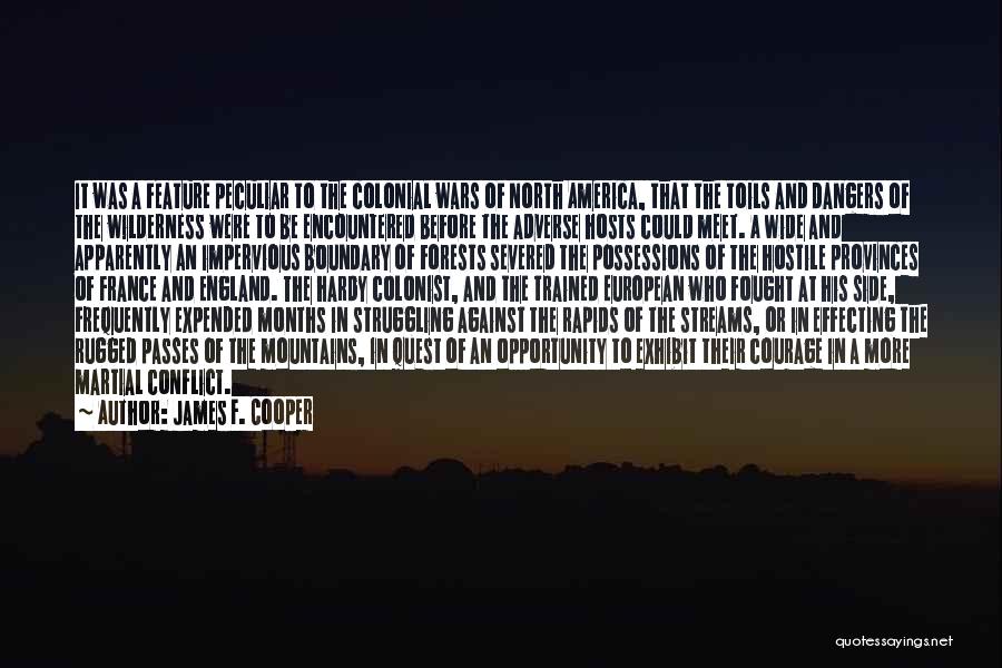 James F. Cooper Quotes: It Was A Feature Peculiar To The Colonial Wars Of North America, That The Toils And Dangers Of The Wilderness