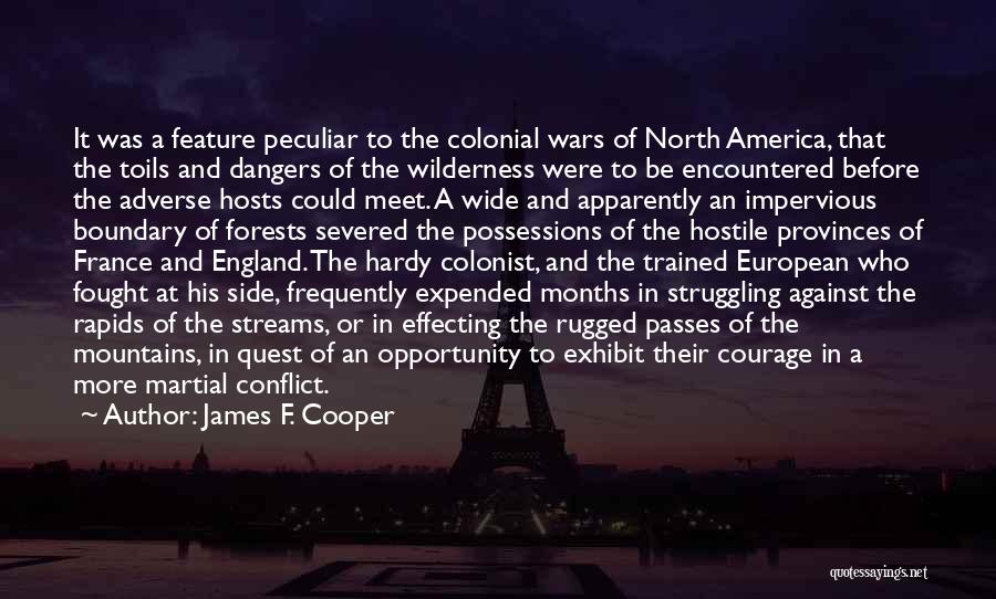 James F. Cooper Quotes: It Was A Feature Peculiar To The Colonial Wars Of North America, That The Toils And Dangers Of The Wilderness