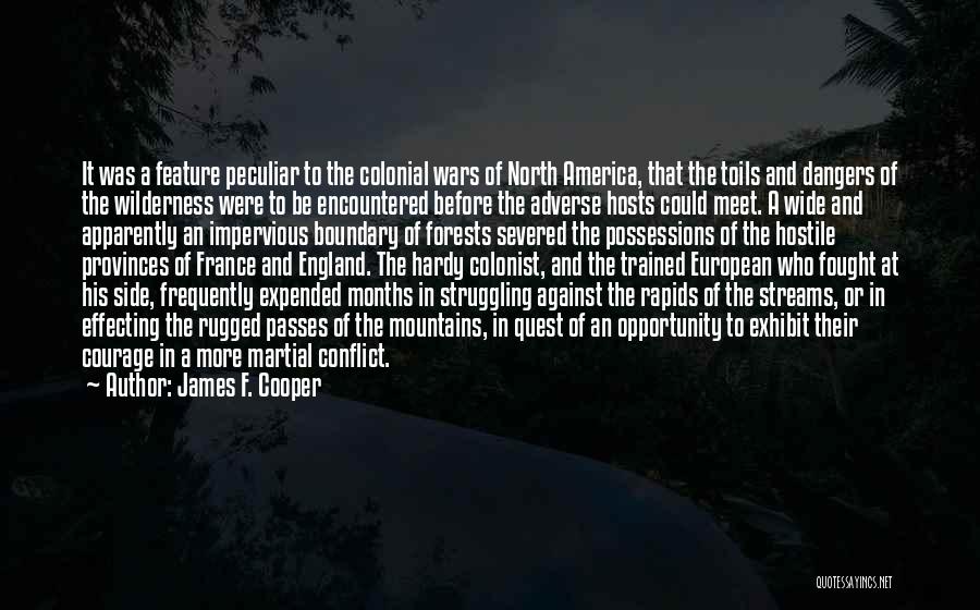 James F. Cooper Quotes: It Was A Feature Peculiar To The Colonial Wars Of North America, That The Toils And Dangers Of The Wilderness