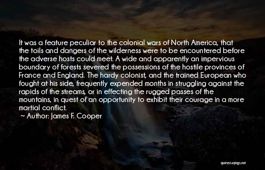 James F. Cooper Quotes: It Was A Feature Peculiar To The Colonial Wars Of North America, That The Toils And Dangers Of The Wilderness