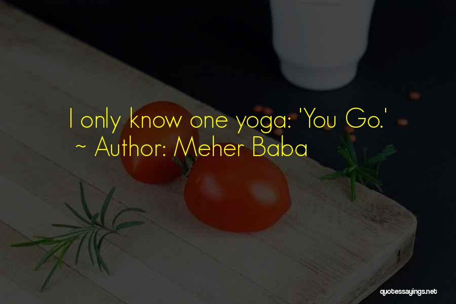 Meher Baba Quotes: I Only Know One Yoga: 'you Go.'