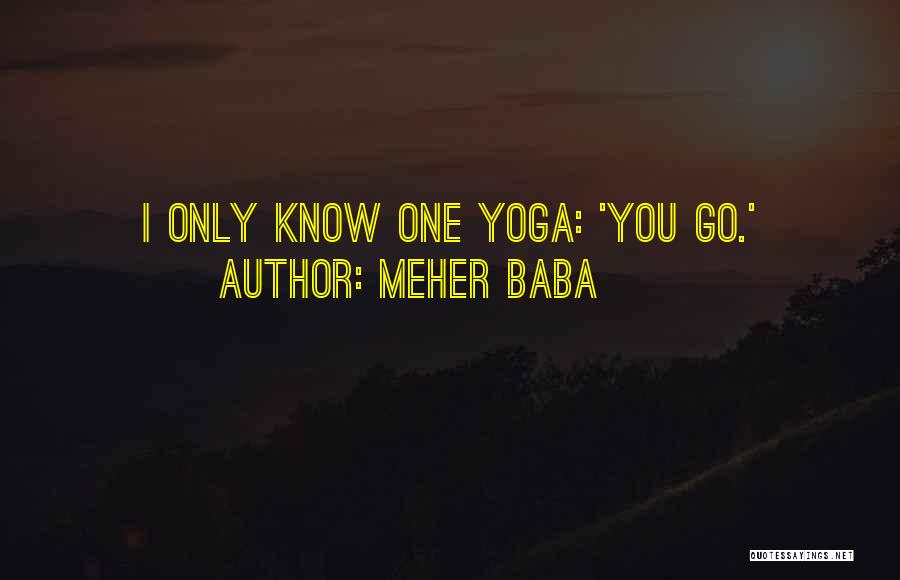 Meher Baba Quotes: I Only Know One Yoga: 'you Go.'