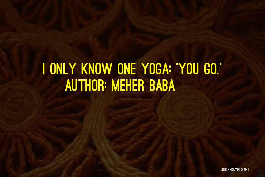 Meher Baba Quotes: I Only Know One Yoga: 'you Go.'