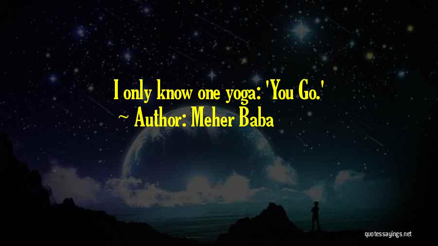 Meher Baba Quotes: I Only Know One Yoga: 'you Go.'