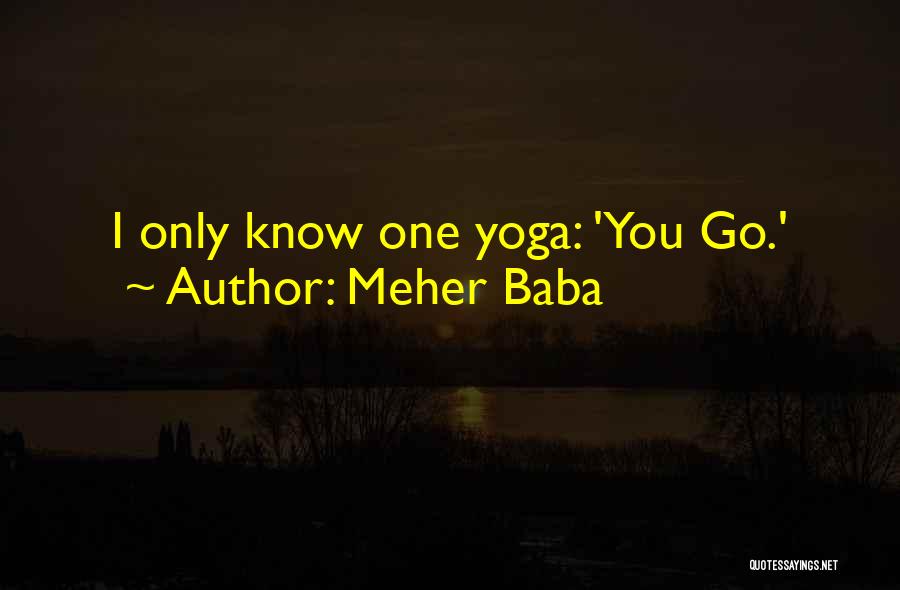 Meher Baba Quotes: I Only Know One Yoga: 'you Go.'