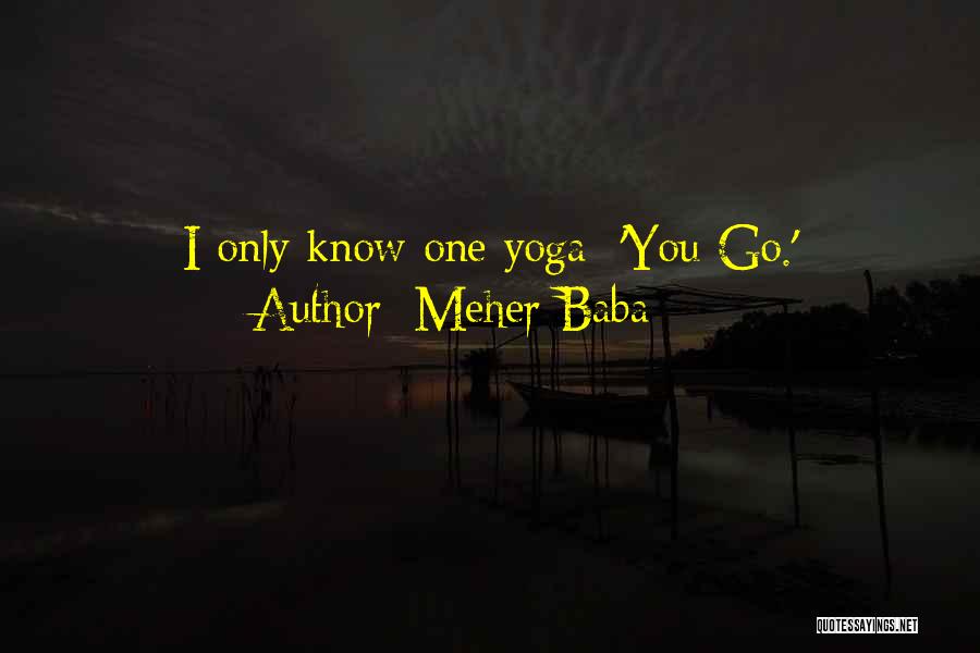 Meher Baba Quotes: I Only Know One Yoga: 'you Go.'
