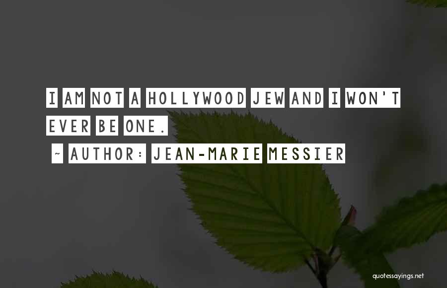 Jean-Marie Messier Quotes: I Am Not A Hollywood Jew And I Won't Ever Be One.