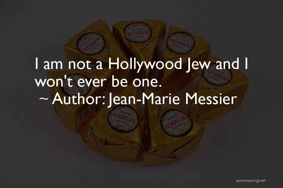 Jean-Marie Messier Quotes: I Am Not A Hollywood Jew And I Won't Ever Be One.