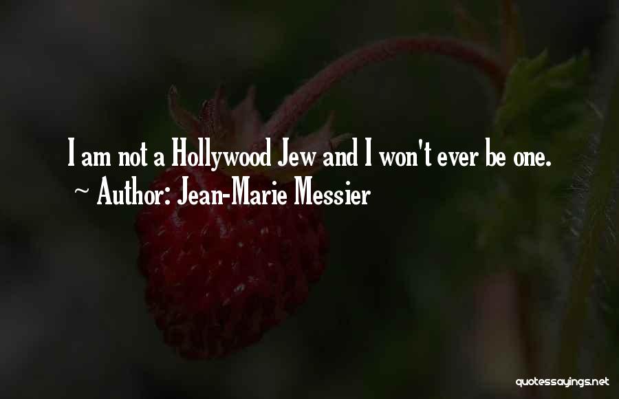 Jean-Marie Messier Quotes: I Am Not A Hollywood Jew And I Won't Ever Be One.