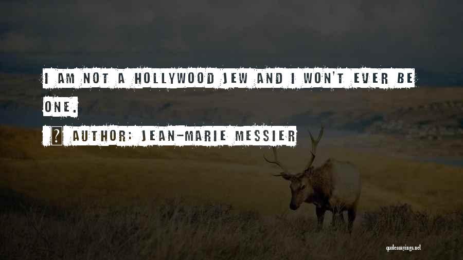 Jean-Marie Messier Quotes: I Am Not A Hollywood Jew And I Won't Ever Be One.