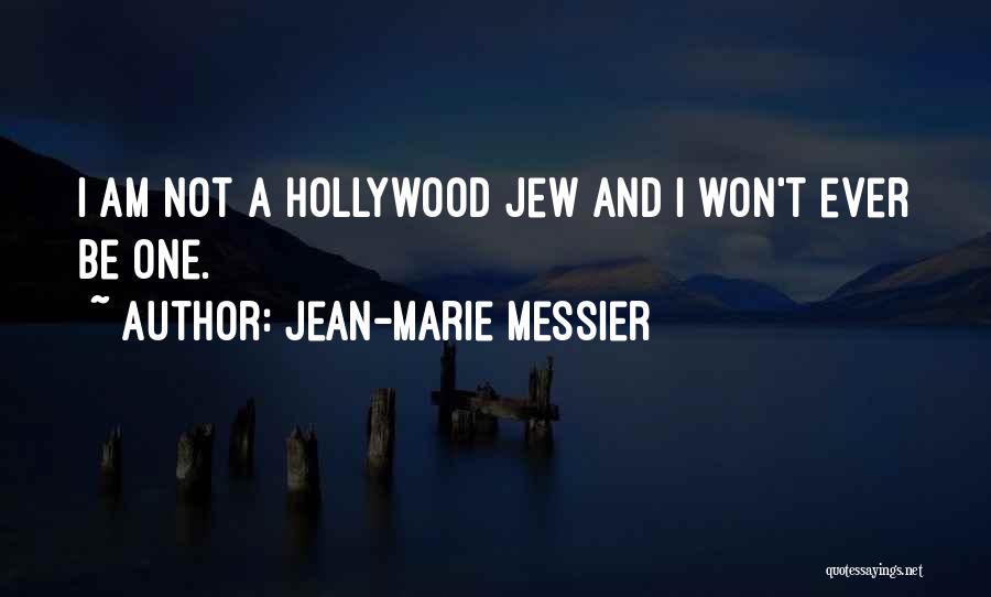 Jean-Marie Messier Quotes: I Am Not A Hollywood Jew And I Won't Ever Be One.