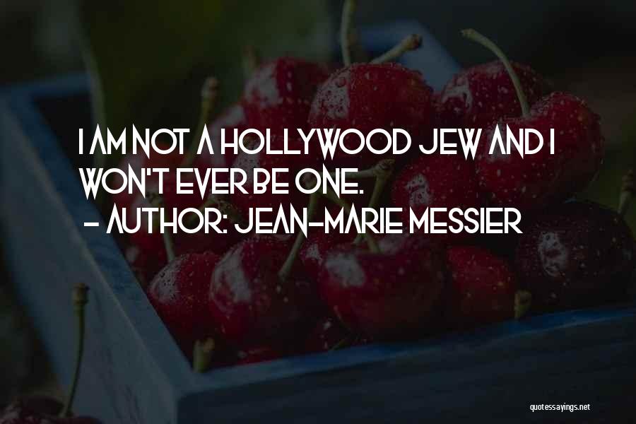 Jean-Marie Messier Quotes: I Am Not A Hollywood Jew And I Won't Ever Be One.