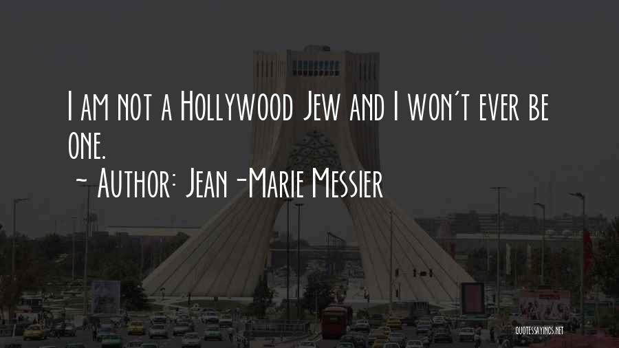 Jean-Marie Messier Quotes: I Am Not A Hollywood Jew And I Won't Ever Be One.