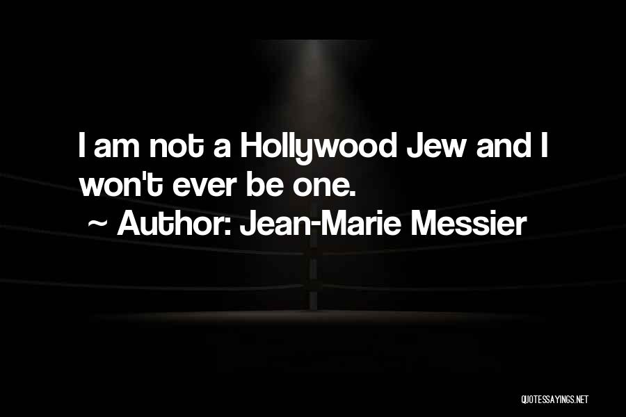 Jean-Marie Messier Quotes: I Am Not A Hollywood Jew And I Won't Ever Be One.