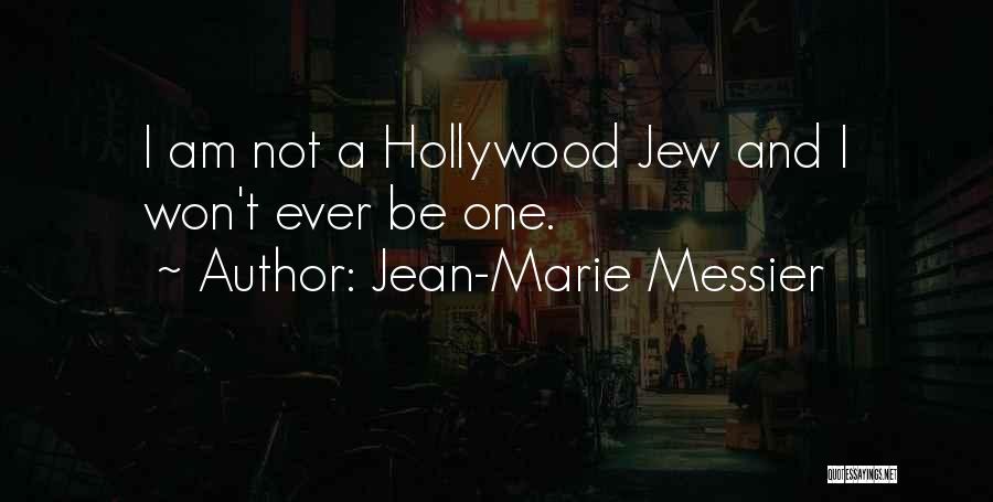 Jean-Marie Messier Quotes: I Am Not A Hollywood Jew And I Won't Ever Be One.