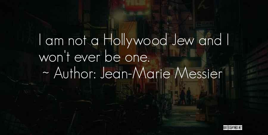 Jean-Marie Messier Quotes: I Am Not A Hollywood Jew And I Won't Ever Be One.