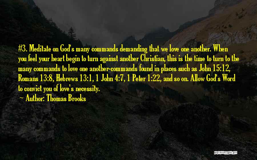 Thomas Brooks Quotes: #3. Meditate On God's Many Commands Demanding That We Love One Another. When You Feel Your Heart Begin To Turn