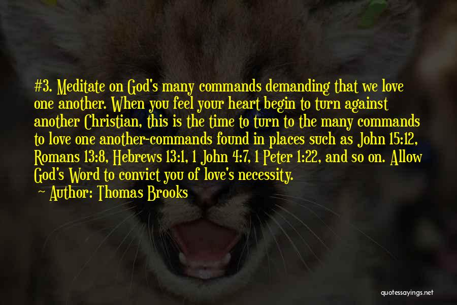 Thomas Brooks Quotes: #3. Meditate On God's Many Commands Demanding That We Love One Another. When You Feel Your Heart Begin To Turn