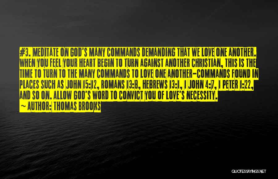 Thomas Brooks Quotes: #3. Meditate On God's Many Commands Demanding That We Love One Another. When You Feel Your Heart Begin To Turn