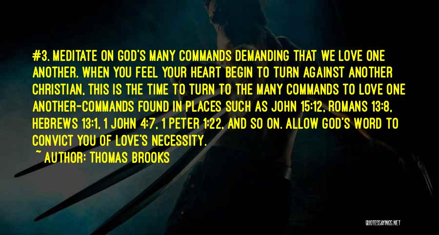 Thomas Brooks Quotes: #3. Meditate On God's Many Commands Demanding That We Love One Another. When You Feel Your Heart Begin To Turn