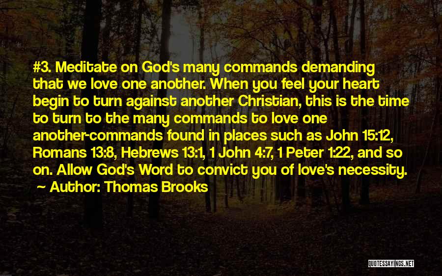 Thomas Brooks Quotes: #3. Meditate On God's Many Commands Demanding That We Love One Another. When You Feel Your Heart Begin To Turn