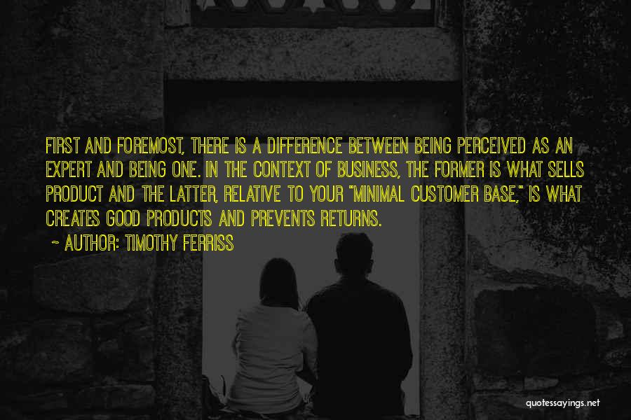 Timothy Ferriss Quotes: First And Foremost, There Is A Difference Between Being Perceived As An Expert And Being One. In The Context Of