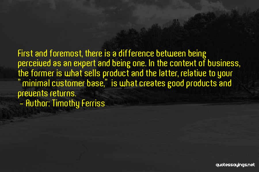 Timothy Ferriss Quotes: First And Foremost, There Is A Difference Between Being Perceived As An Expert And Being One. In The Context Of