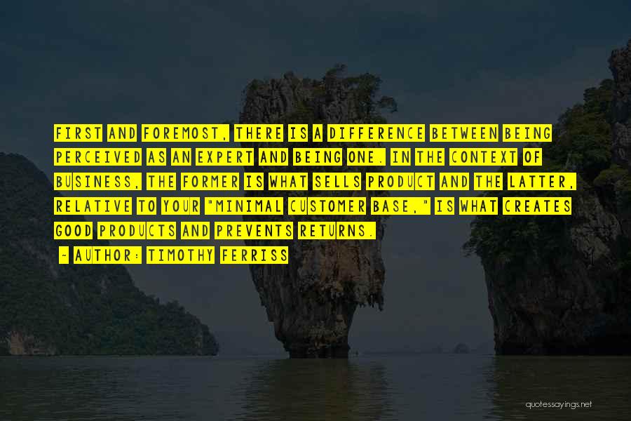 Timothy Ferriss Quotes: First And Foremost, There Is A Difference Between Being Perceived As An Expert And Being One. In The Context Of