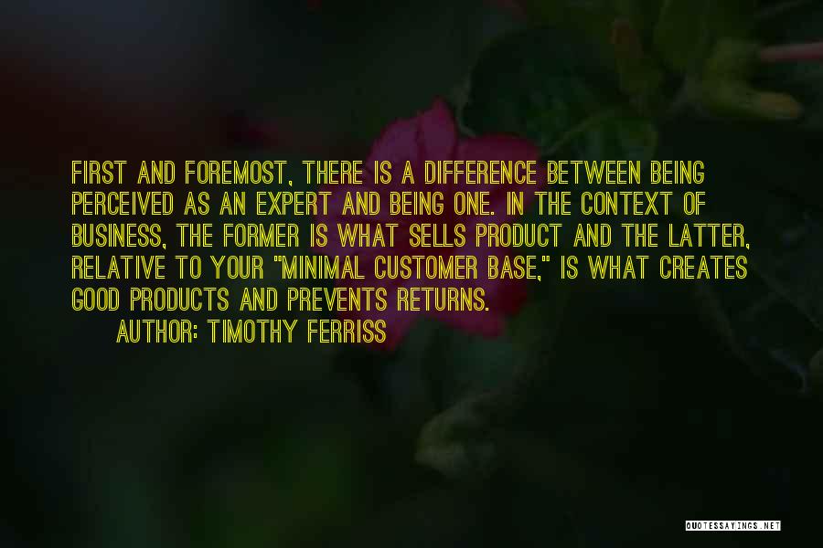 Timothy Ferriss Quotes: First And Foremost, There Is A Difference Between Being Perceived As An Expert And Being One. In The Context Of