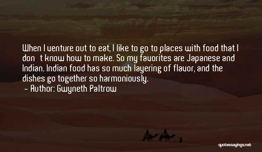 Gwyneth Paltrow Quotes: When I Venture Out To Eat, I Like To Go To Places With Food That I Don't Know How To