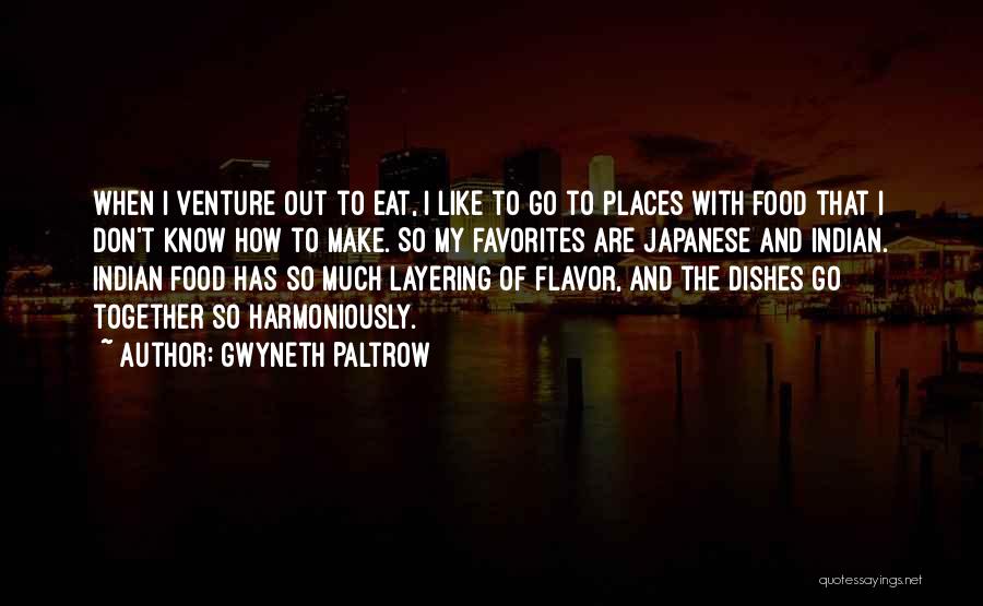 Gwyneth Paltrow Quotes: When I Venture Out To Eat, I Like To Go To Places With Food That I Don't Know How To