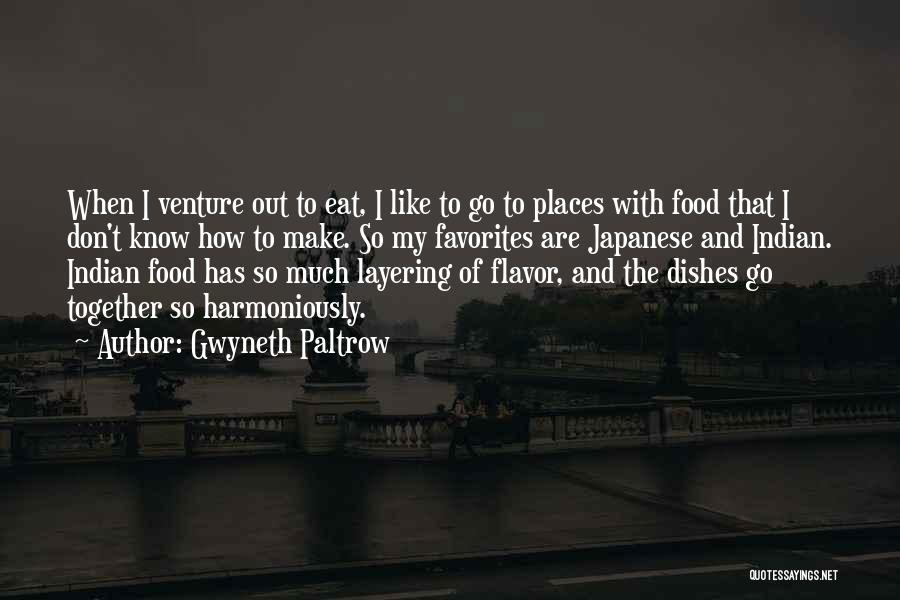 Gwyneth Paltrow Quotes: When I Venture Out To Eat, I Like To Go To Places With Food That I Don't Know How To