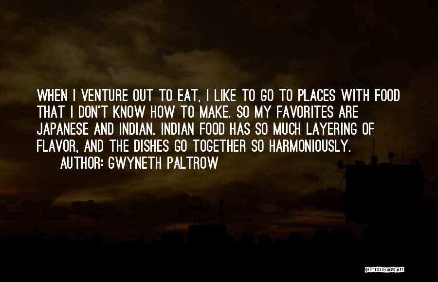 Gwyneth Paltrow Quotes: When I Venture Out To Eat, I Like To Go To Places With Food That I Don't Know How To